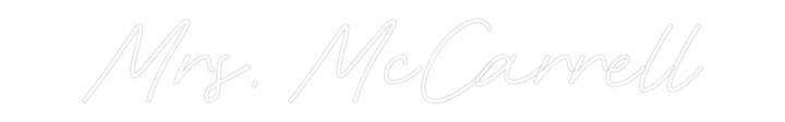 Customized Neon Sign: Mrs. McCarrell