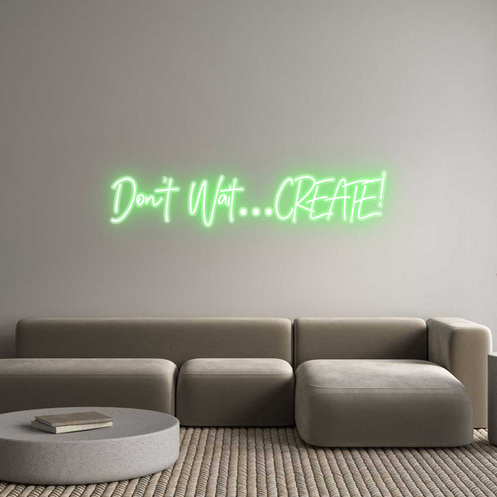 Customized Neon Sign: Don’t Wait…CR...