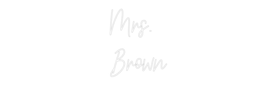 Customized Neon Sign: Mrs.
Brown