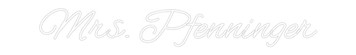 Customized Neon Sign: Mrs. Pfenninger