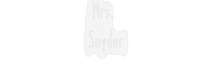 Customized Neon Sign: Mrs. 
Snyder
