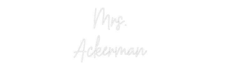 Customized Neon Sign: Mrs. 
Ackerm...