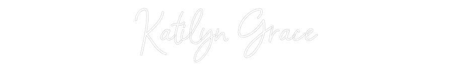 Customized Neon Sign: Katilyn Grace