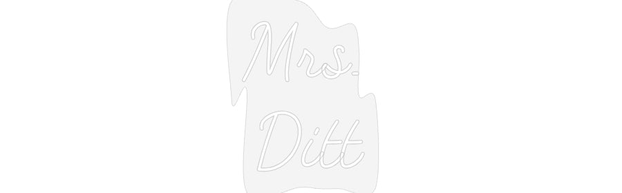 Customized Neon Sign: Mrs. 
Ditt