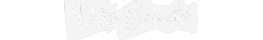 Customized Neon Sign: Mrs. Brewster