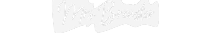 Customized Neon Sign: Mrs. Brewster