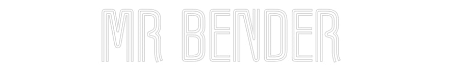 Customized Neon Sign: Mr Bender