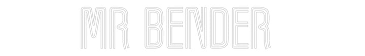 Customized Neon Sign: Mr Bender