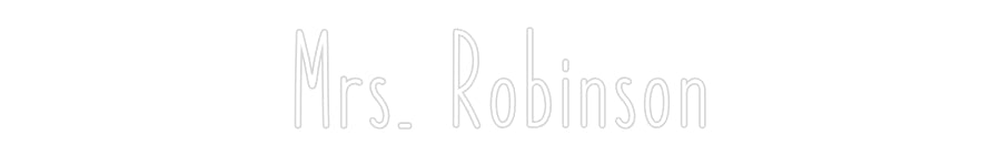 Customized Neon Sign: Mrs. Robinson