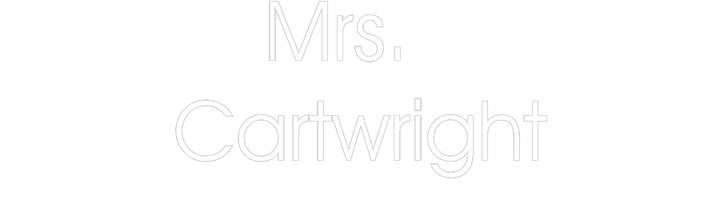 Customized Neon Sign: Mrs. 
Cartwr...