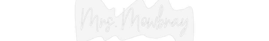 Customized Neon Sign: Mrs. Mowbray