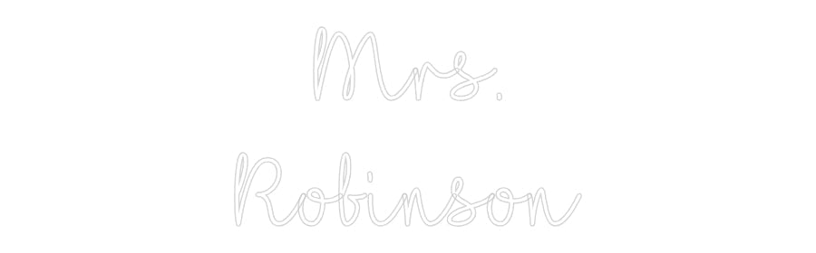 Customized Neon Sign: Mrs.
Robinson
