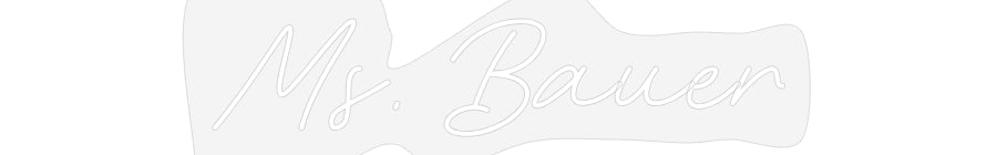 Customized Neon Sign: Ms. Bauer
