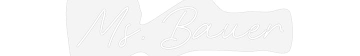 Customized Neon Sign: Ms. Bauer