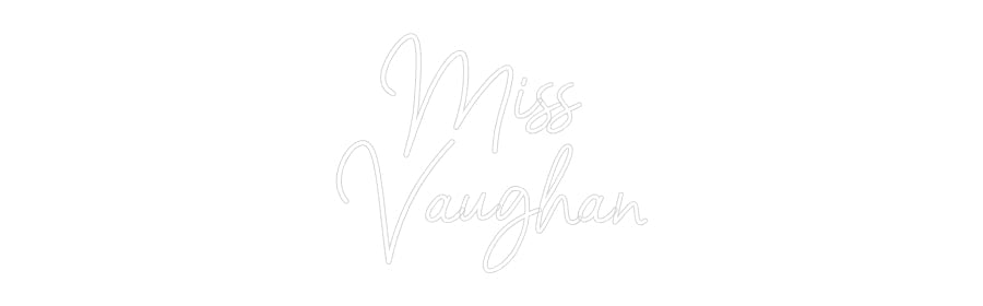 Customized Neon Sign: Miss 
Vaughan