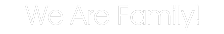 Customized Neon Sign: We Are Family!