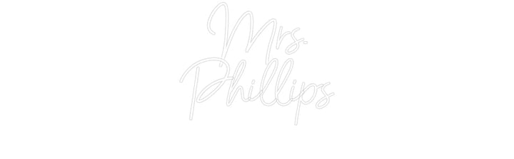 Customized Neon Sign: Mrs.
Phillips