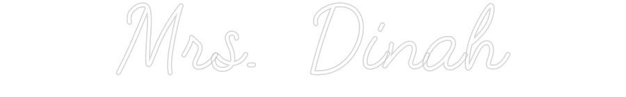 Customized Neon Sign: Mrs. Dinah