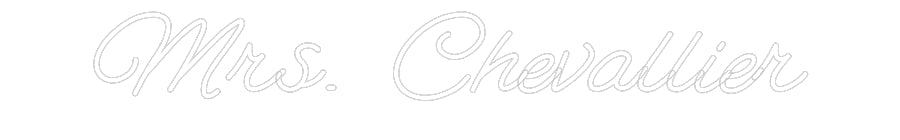 Customized Neon Sign: Mrs. Chevallier
