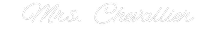 Customized Neon Sign: Mrs. Chevallier
