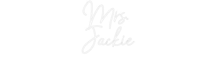 Customized Neon Sign: Mrs. 
Jackie
