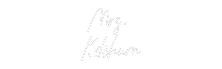 Customized Neon Sign: Mrs. 
Ketchum