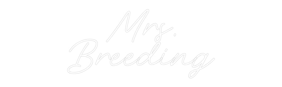 Customized Neon Sign: Mrs.
Breeding