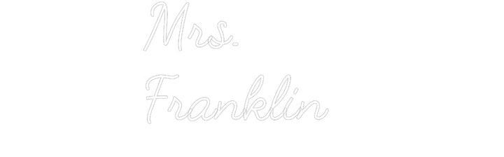 Customized Neon Sign: Mrs. 
Frankl...
