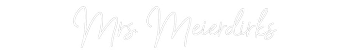 Customized Neon Sign: Mrs. Meierdirks
