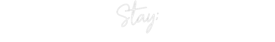 Customized Neon Sign: Stay;