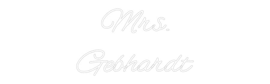 Customized Neon Sign: Mrs.
Gebhardt