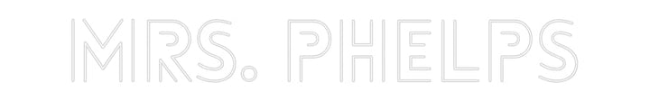 Customized Neon Sign: Mrs. Phelps