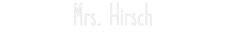 Customized Neon Sign: Mrs. Hirsch