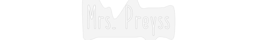 Customized Neon Sign: Mrs. Preyss