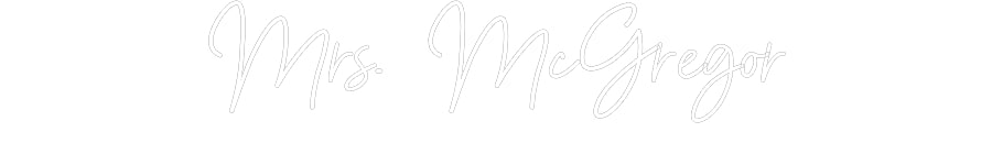 Customized Neon Sign: Mrs. McGregor