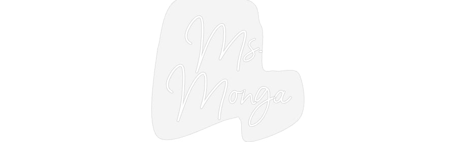 Customized Neon Sign: Ms. 
Monga