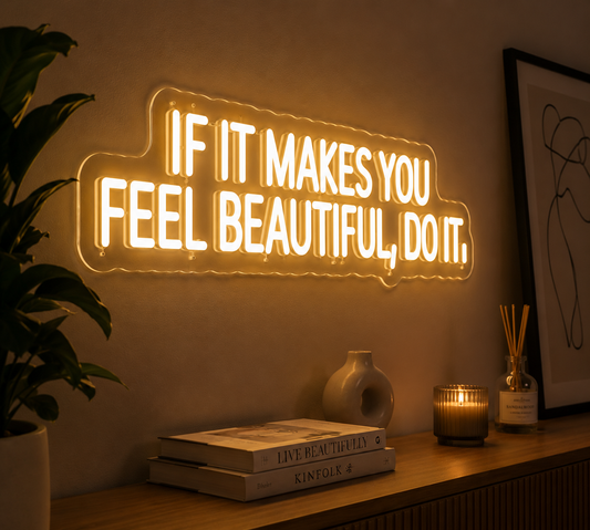 "If It Makes You Feel Beautiful, Do It" LED Neon Sign  Modern Inspirational Wall Decor