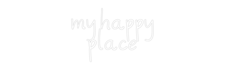 Customized Neon Sign: my happy
place