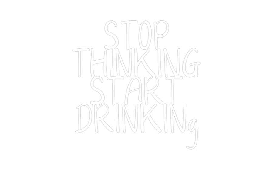 Customized Neon Sign: STOP
THINKIN...