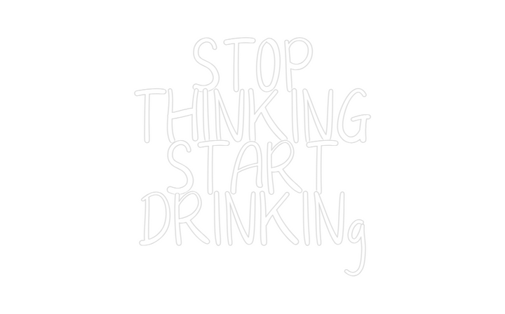 Customized Neon Sign: STOP
THINKIN...