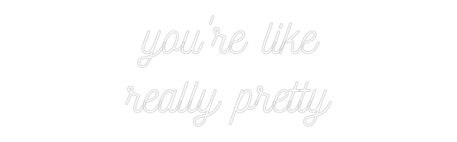 Customized Neon Sign: you're like
...