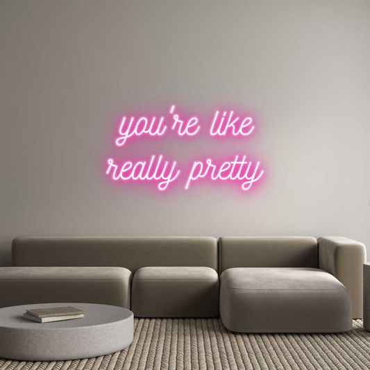 Customized Neon Sign: you're like
...