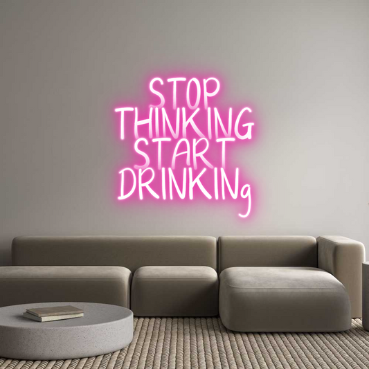 Customized Neon Sign: STOP
THINKIN...