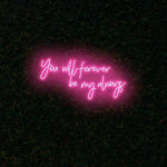 You Will Forever Be My Always Wedding Neon Sign by Neon.Shop - Pink 